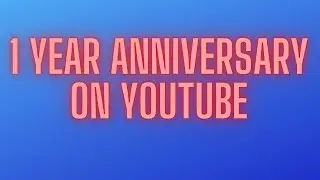 My 1 Year Anniversary On Youtube!!