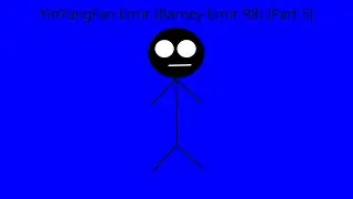 YinYangFan Error (Barney Error 98) [Part 5]