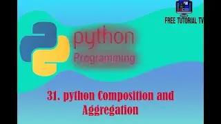 31  How to Implement Composition and Aggregation in python Programming?
