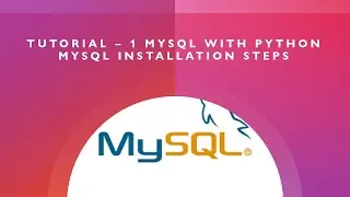 Tutorial 1- MySQL With Python And Data Science- MySQL Installation Steps