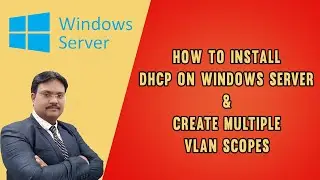 How to Install DHCP on Windows Server &Create Multiple VLAN Scopes