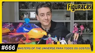 FIGURAÇAS #666: MASTERS OF THE UNIVERSE PARA TODOS OS GOSTOS