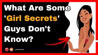 What Are Some 'Girl Secrets' Guys Don't Know ? 
