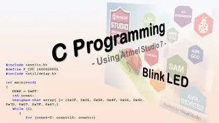 #67 - C Programming: Blink LED using Atmel Studio 7
