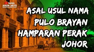 Asal Usul Nama PULO BRAYAN, HAMPARAN PERAK & JOHOR