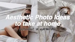 Aesthetic photo ideas to take at home // photoshoot in quarantine