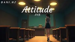 [ᴅᴀɴɪ.ʜᴢ] IVE (아이브) - ATTITUDE (ver. lo-fi)