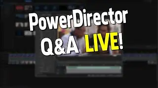 PowerDirector Q&A Live May 31, 2023  🔴