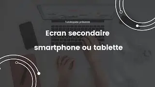 Utiliser son smartphone ou tablette comme écran secondaire.