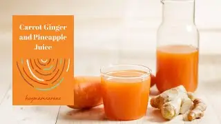 The Benefits of Juicing | Carrot, Pineapple & Ginger Juice | Benefits, Recipe & Method