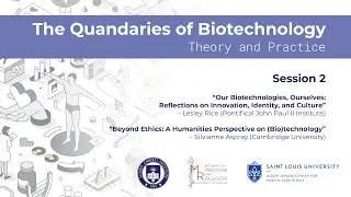 The Quandaries of Biotechnology: Theory and Practice – Session 2