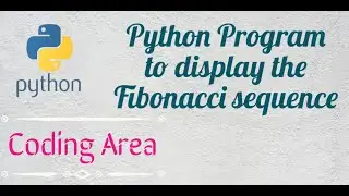Python Program to display the Fibonacci sequence up to n-th term | Coding Area