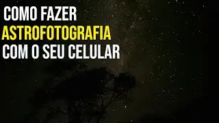 🔥Como Tirar Fotos das Estrelas com o Seu Celular - Dicas Fáceis para Astrofotografia!