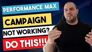 Performance Max Campaigns Not Working? DO THIS!