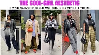 HOW TO LOOK CHIC WITHOUT TRYING: COOL GIRL AESTHETIC