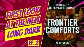 Long Dark - Frist Look at Tales from The Far Territory Pt. 3 - Ep. 2