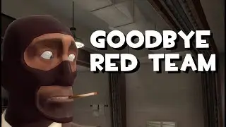 Goodbye RED Team [TF2/Gmod]