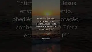 A essência da intimidade com Jesus: uma jornada que demanda sacrifício, obediência, oração fervorosa