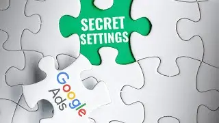 Secret Settings You Didn't Know Existed in Google Ads