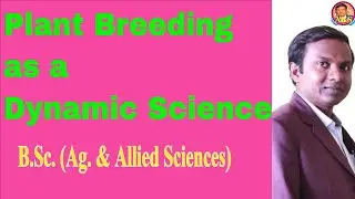plant breeding as a dynamic science/why plant breeding is known as dynamic sciences