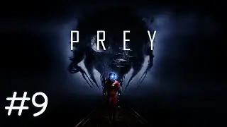 Prey (2017) прохождение эпизод #9