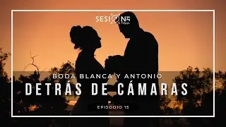 Boda / Blanca y Antonio / Detrás De Cámaras / Sesion 21