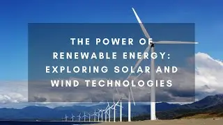 The Power of Renewable Energy: Exploring Solar and Wind Technologies 🌞💨