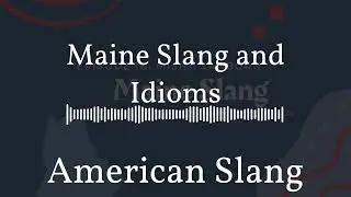 American Slang - Maine Slang and Idioms