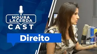 Direito - Moura Lacerda Cast #2