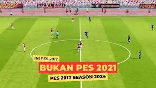 PES 2017 🔥UPDATE SEASON 2024 | VISUALNYA RASA PES 2021❗