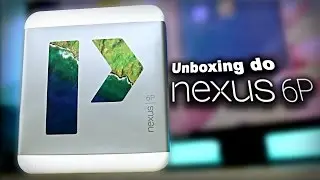 Unboxing do Huawei Nexus 6P