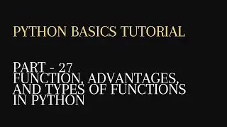 27. Function, Advantages and Types of functions in python