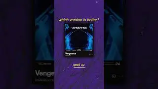 sped up or slowed down? which version of 