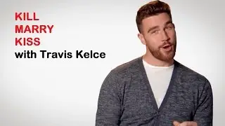 Travis Kelce: KISS, MARRY, KILL