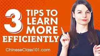 3 Tips to Learn Chinese More Efficiently