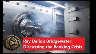 Ray Dalio's Bridgewater: Discussing the Banking Crisis & the Aftermath