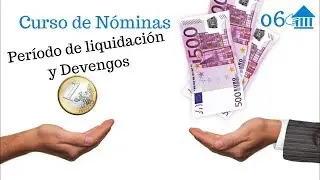06 Curso de Nóminas Período de liquidacion y devengo