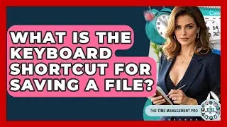 What Is The Keyboard Shortcut For Saving A File? - The Time Management Pro