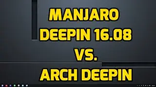 Manjaro Deepin 16.08 vs. Arch Deepin