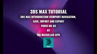 03 3DS MAX Introduction Viewport Navigation, save, import and export