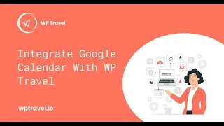 How To Integrate Google Calendar with WP Travel plugin?