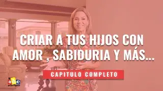 Criar a tus hijos con amor, sabiduría y más...(Programa Completo)