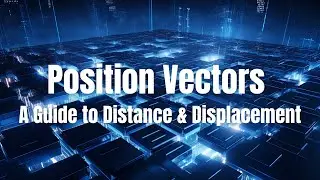 Position Vectors Unraveled: A Guide to Distance and Displacement