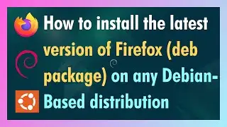 How to install the latest version of Firefox (deb package) on any Debian-Based distribution
