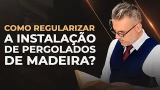 Tudo o Que Você Precisa Saber para Regularizar Pergolados de Madeira 