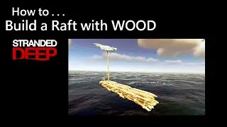 027 Stranded Deep: - How to Build a Raft with WOOD