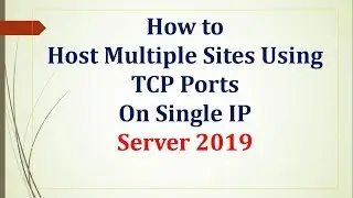How to Host Multiple Sites Using  TCP Ports IIS Web Server - Server 2019