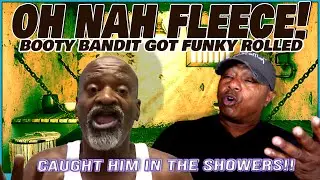 BOOTY BANDIT "FLEECE JOHNSON" GOT FUNKY ROLLED IN THE SHOWERS !!🤮🥊