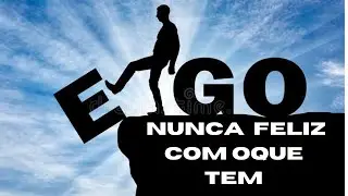 EGOÍSMO DO SER HUMANO? SEJA FELIZ E VALORIZE O QUE VOCÊ TEM.