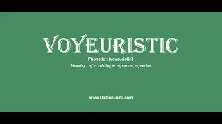 voyeuristic: Pronounce voyeuristic with Meaning, Phonetic, Synonyms and Sentence Examples